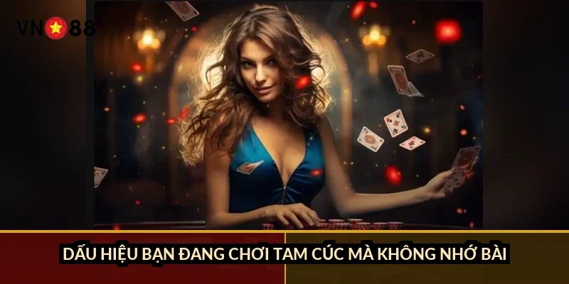 Dấu hiệu bạn đang chơi tam cúc mà không nhớ bài