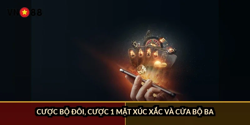 Cược bộ đôi, cược 1 mặt xúc xắc và cửa bộ ba