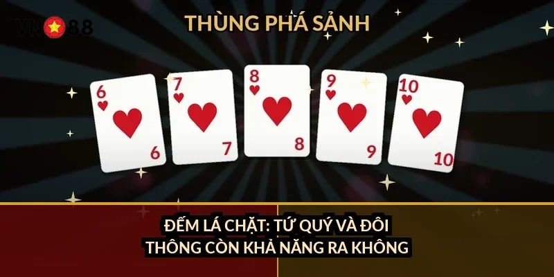 Đếm lá chặt: tứ quý và đôi thông còn khả năng ra không
